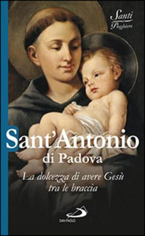 Sant'antonio Di Padova. La Dolcezza Di Avere Gesu Tra Le Braccia Natale Benazz
