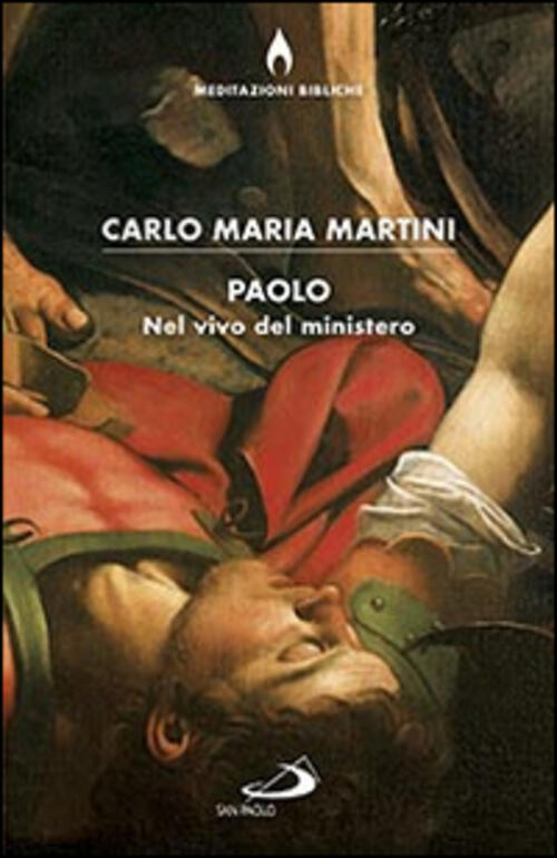 Paolo. Nel Vivo Del Ministero Carlo Maria Martini San Paolo Edizioni 2016