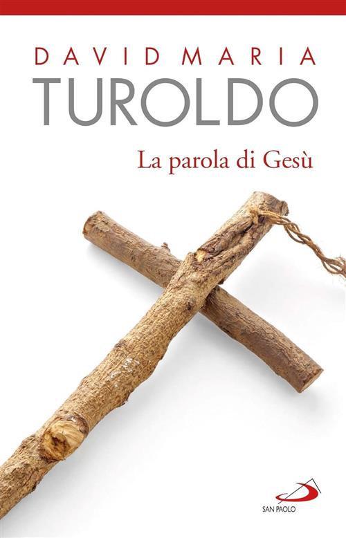 La Parola Di Gesu David Maria Turoldo San Paolo Edizioni 2016