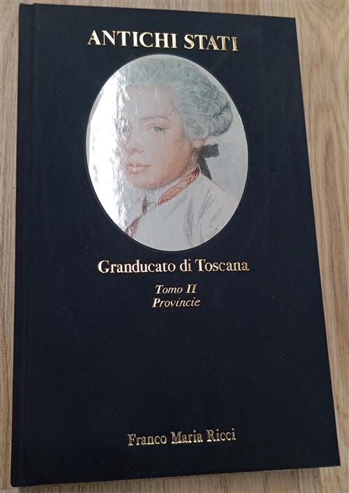 Antichi Stati Granducato Di Toscana Tomo Ii Provincie Franco Maria Ricci 1994