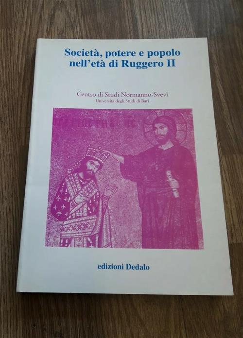 Societa, Potere E Popolo Nell'eta Di Ruggero Ii. Atti Delle 3/E Giornate Norma