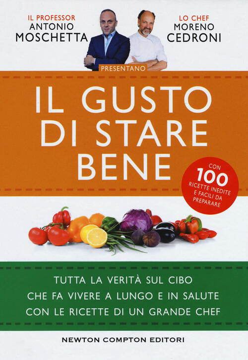 Il Gusto Di Stare Bene. Tutta La Verita Sul Cibo Che Fa Vivere A Lungo E In Sa