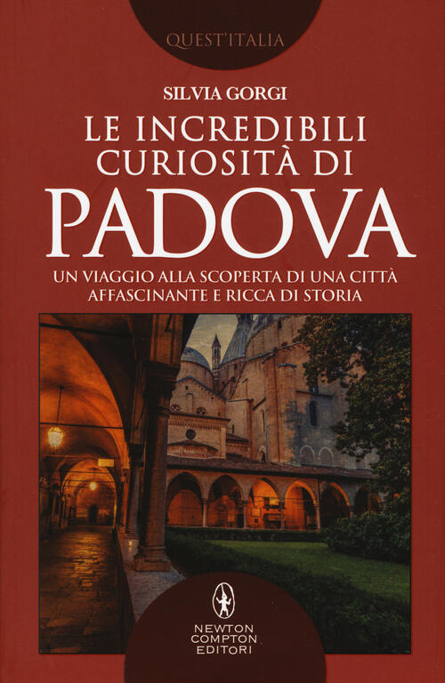 Le Incredibili Curiosita Di Padova. Un Viaggio Alla Scoperta Di Una Citta Affa