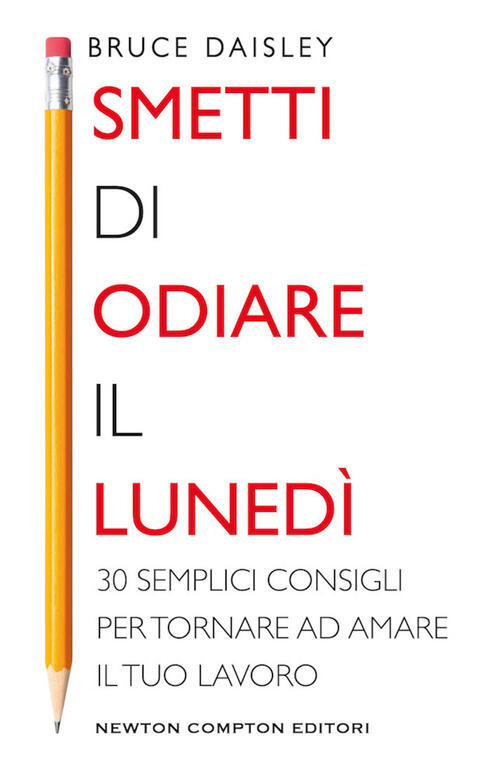 Smetti Di Odiare Il Lunedi. 30 Semplici Consigli Per Tornare Ad Amare Il Tuo L
