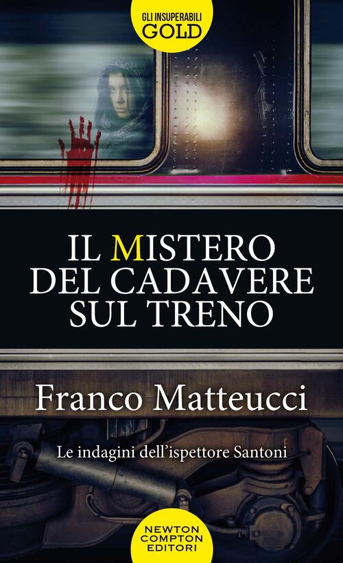 Il Mistero Del Cadavere Sul Treno. Le Indagini Dell'ispettore Santoni Franco M