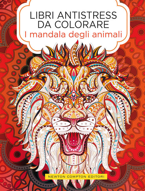 I Mandala Degli Animali. Libri Antistress Da Colorare Newton Compton Editori 2