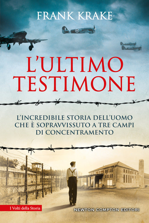 L' Ultimo Testimone. L'incredibile Storia Dell'uomo Che E Sopravvissuto A Tre