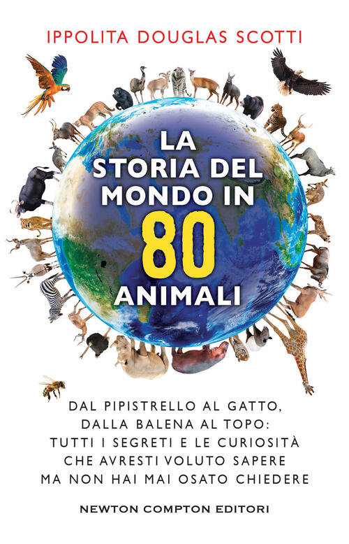 La Storia Del Mondo In 80 Animali. Dal Pipistrello Al Gatto, Dalla Balena Al T