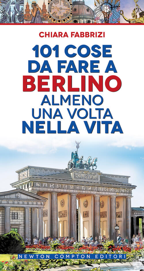 101 Cose Da Fare A Berlino Almeno Una Volta Nella Vita Chiara Fabbrizi Newton