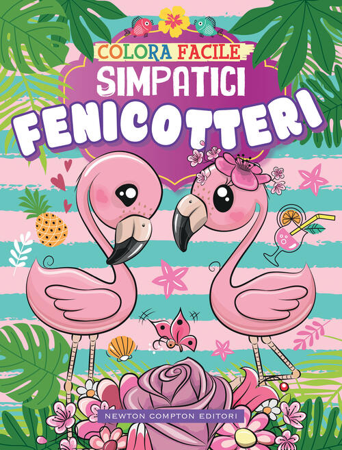 Colora Facile. Simpatici Fenicotteri. Ediz. Illustrata Newton Compton Editori