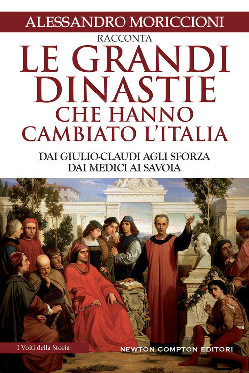 Le Grandi Dinastie Che Hanno Cambiato L'italia. Dai Giulio-Claudi Agli Sforza,
