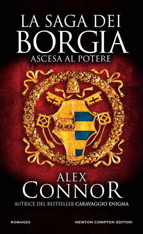 Ascesa Al Potere. La Saga Dei Borgia Alex Connor Newton Compton Editori 2024