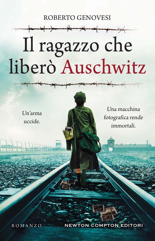 Il Ragazzo Che Libero Auschwitz Roberto Genovesi Newton Compton Editori 2023
