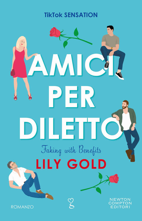 Amici Per Diletto. Faking With Benefits Lily Gold Newton Compton Editori 2023