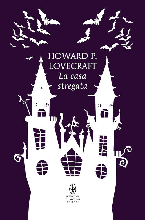 La Casa Stregata. Ediz. Integrale Howard P. Lovecraft Newton Compton Editori 2