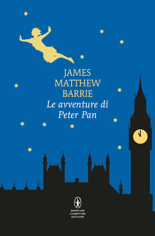 Le Avventure Di Peter Pan. Ediz. Integrale James Matthew Barrie Newton Compton