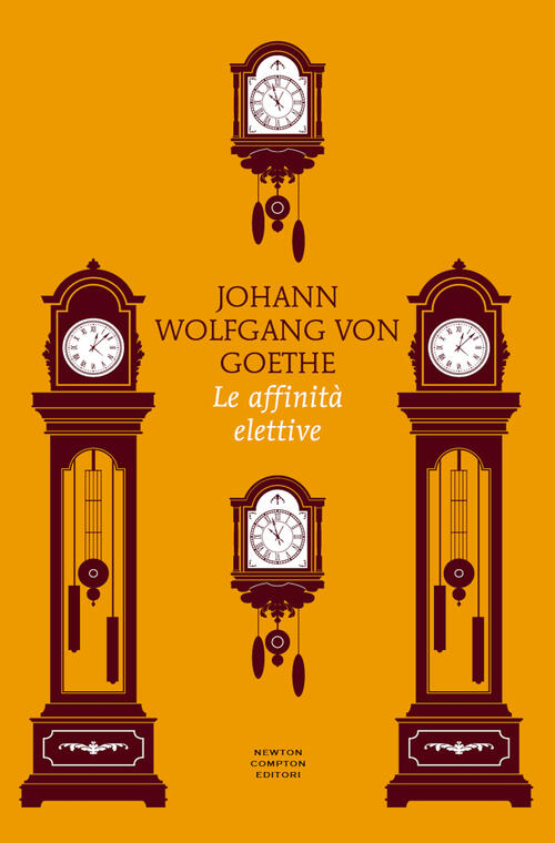 Le Affinita Elettive. Ediz. Integrale Johann Wolfgang Goethe Newton Compton Ed