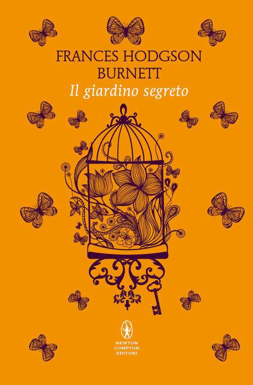 Il Giardino Segreto. Ediz. Integrale Frances Hodgson Burnett Newton Compton Ed