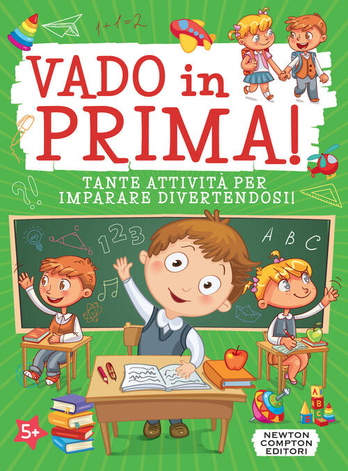 Vado In Prima! Tante Attivita Per Imparare Divertendosi! Ediz. Illustrata Newt