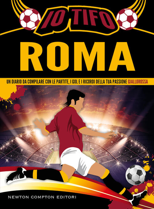 Io Tifo Roma. Un Diario Da Compilare Con Le Partite, I Gol E I Ricordi Della T