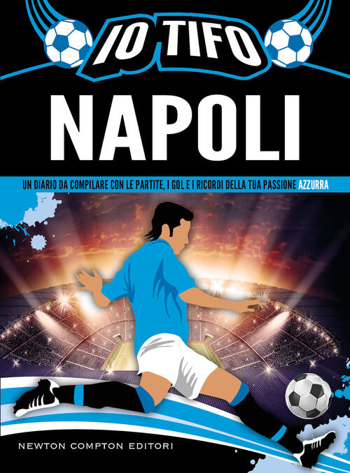 Io Tifo Napoli. Un Diario Da Compilare Con Le Partite, I Gol E I Ricordi Della