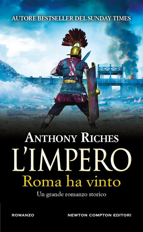 Roma Ha Vinto. L'impero Anthony Riches Newton Compton Editori 2024