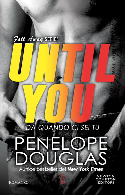 Da Quando Ci Sei Tu. Until You. The Fall Away Series Penelope Douglas Newton C