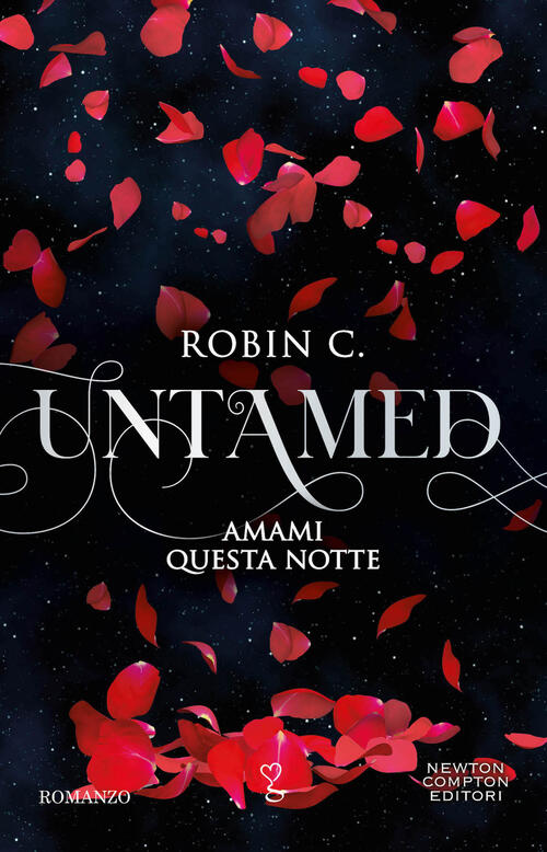 Amami Questa Notte. Untamed Robin C. Newton Compton Editori 2023