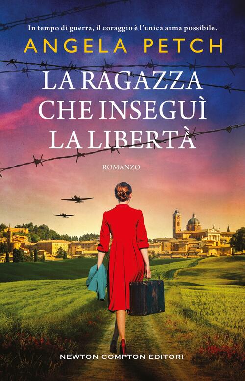 La Ragazza Che Insegui La Liberta Angela Petch Newton Compton Editori 2025
