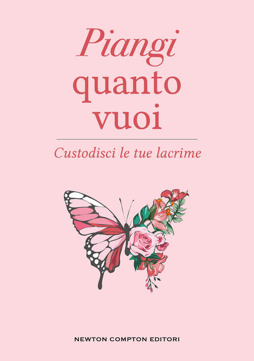 Piangi Quanto Vuoi. Custodisci Le Tue Lacrime Elias Baar Newton Compton Editor