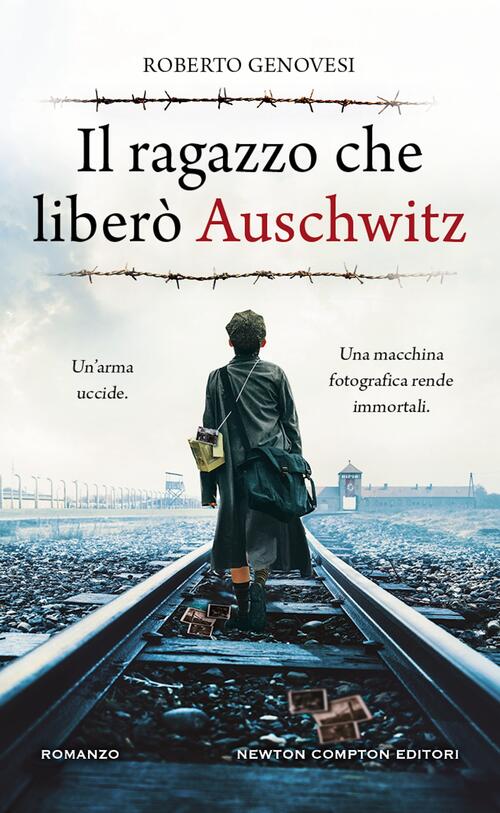 Il Ragazzo Che Libero Auschwitz Roberto Genovesi Newton Compton Editori 2025