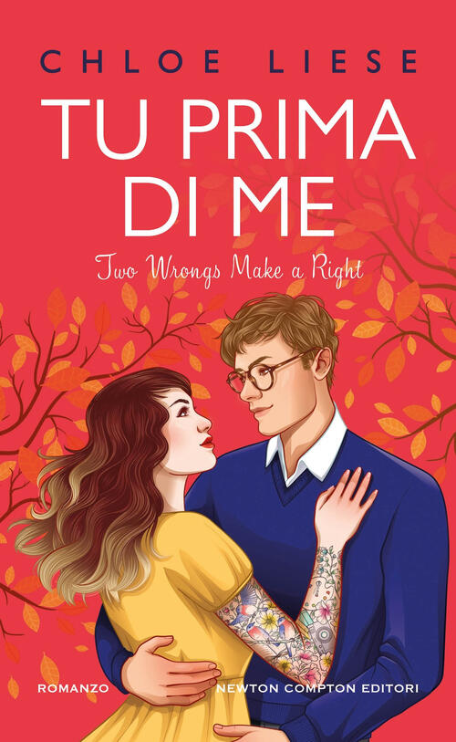 Tu Prima Di Me. Two Wrongs Make A Right Chloe Liese Newton Compton Editori 202