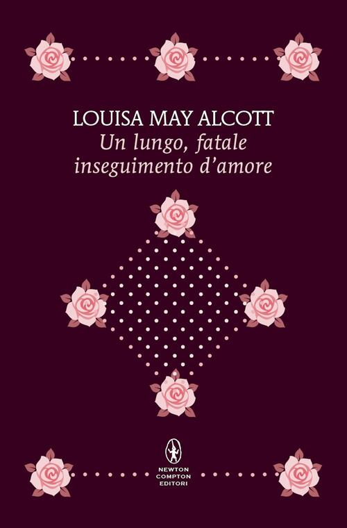 Un Lungo, Fatale Inseguimento D'amore Louisa May Alcott Newton Compton Editori