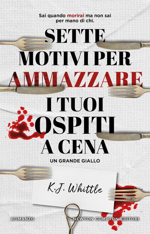Sette Motivi Per Ammazzare I Tuoi Ospiti A Cena K. J. Whittle Newton Compton E