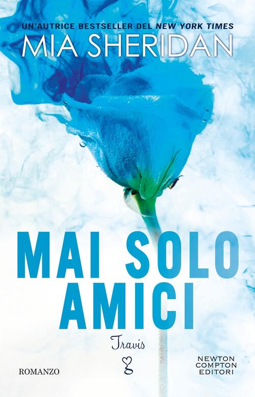 Mai Solo Amici. Travis Mia Sheridan Newton Compton Editori 2024