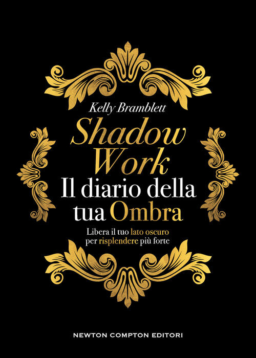 Shadow Work. Il Diario Della Tua Ombra Kelly Bramblett Newton Compton Editori