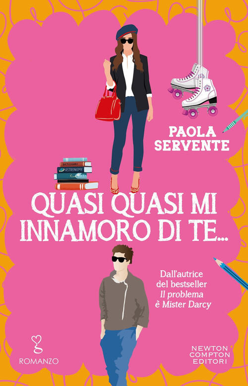 Quasi Quasi Mi Innamoro Di Te... Paola Servente Newton Compton Editori 2024