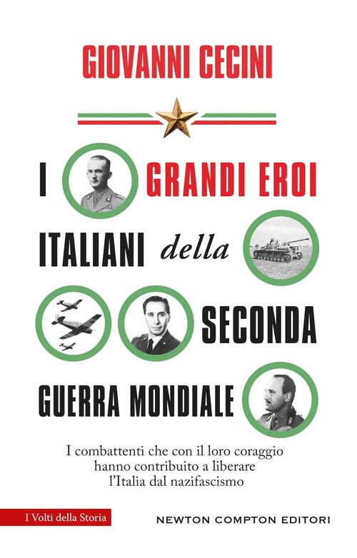 I Grandi Eroi Italiani Della Seconda Guerra Mondiale. I Combattenti Che Con Il