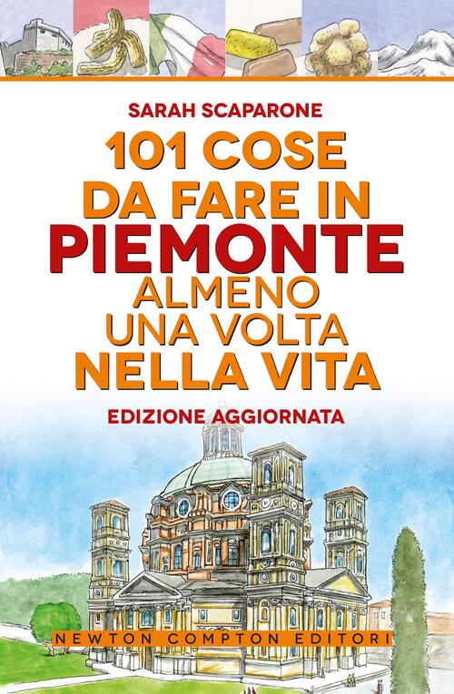 101 Cose Da Fare In Piemonte Almeno Una Volta Nella Vita Sarah Scaparone Newto