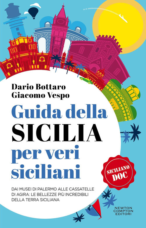 Guida Della Sicilia Per Veri Siciliani. Dai Musei Di Palermo Alle Cassatelle D