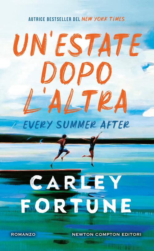 Un'estate Dopo L'altra. Every Summer After Carley Fortune Newton Compton Edito