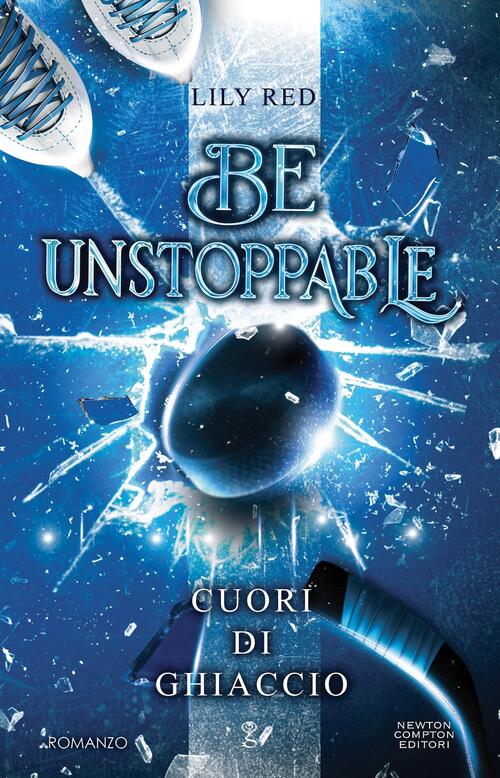 Be Unstoppable. Cuori Di Ghiaccio Lily Red Newton Compton Editori 2025