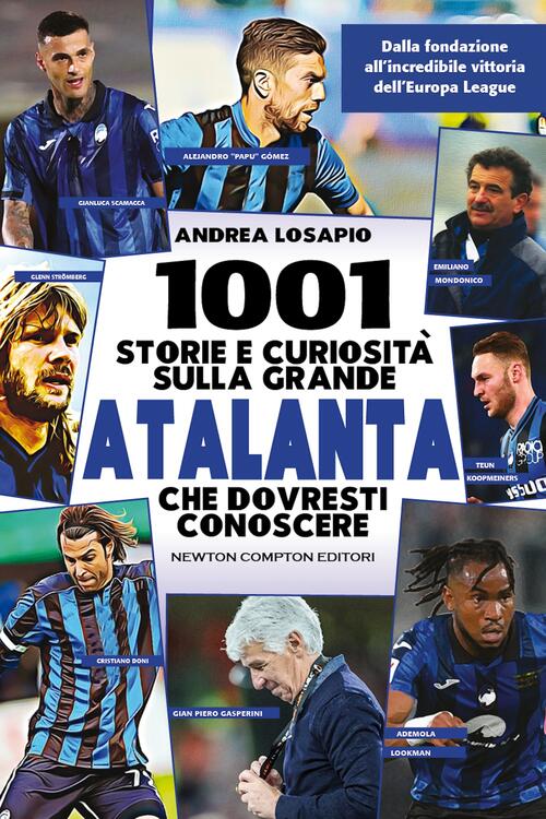 1001 Storie E Curiosita Sulla Grande Atalanta Che Dovresti Conoscere. Dalla Fo