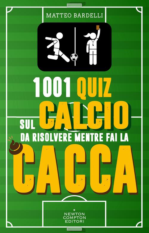1001 Quiz Sul Calcio Da Risolvere Mentre Fai La Cacca Matteo Bardelli Newton C