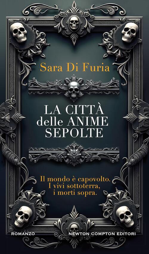 La Citta Delle Anime Sepolte Sara Di Furia Newton Compton Editori 2025