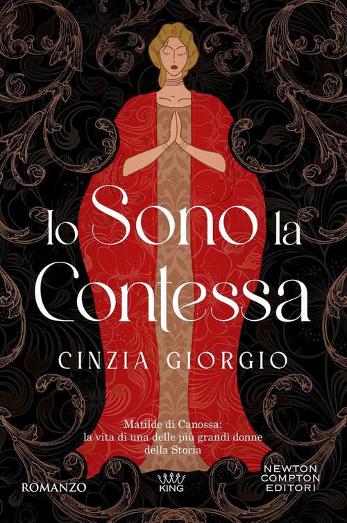 Io Sono La Contessa. Matilde Di Canossa: La Vita Di Una Delle Piu Grandi Donne