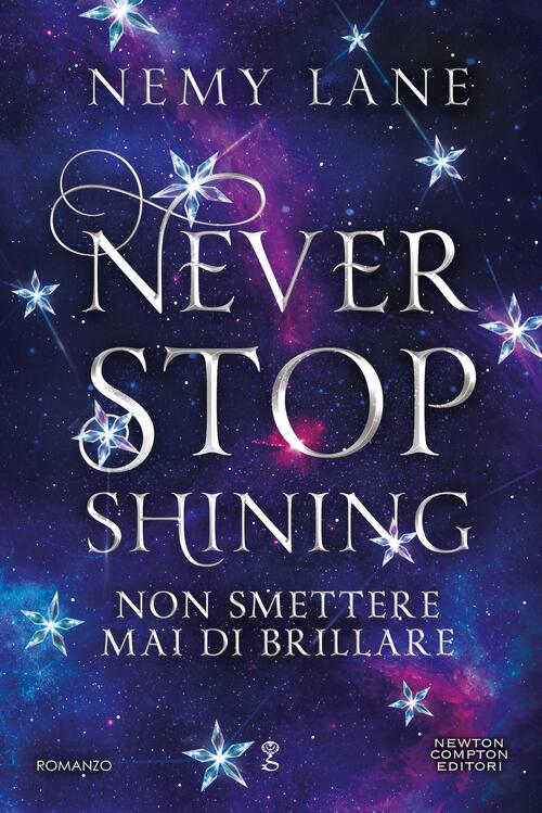 Never Stop Shining. Non Smettere Mai Di Brillare Nemy Lane Newton Compton Edit