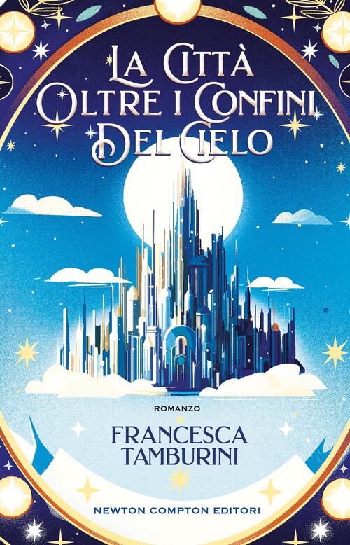 La Citta Oltre I Confini Del Cielo Francesca Tamburini Newton Compton Editori