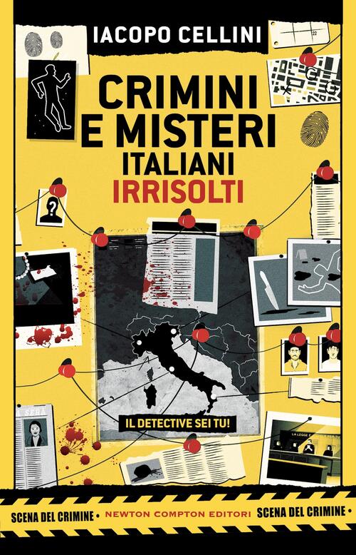 Crimini E Misteri Italiani Irrisolti. Il Detective Sei Tu! Iacopo Cellini Newt