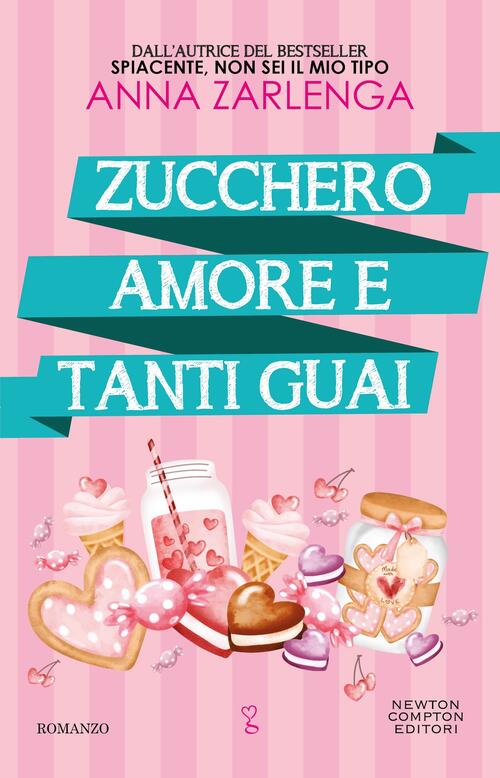 Zucchero, Amore E Tanti Guai Anna Zarlenga Newton Compton Editori 2025